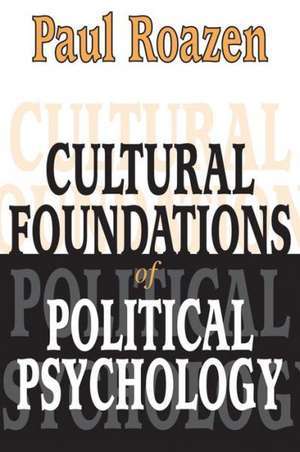 Cultural Foundations of Political Psychology de Paul Roazen