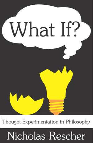 What If?: Thought Experimentation in Philosophy de Nicholas Rescher