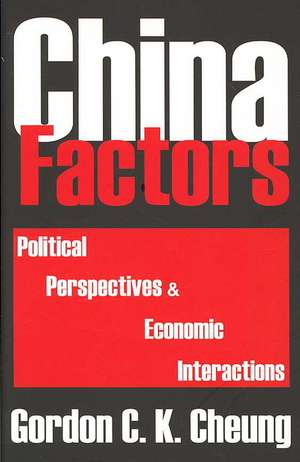 China Factors: Political Perspectives and Economic Interactions de Gordon Cheung