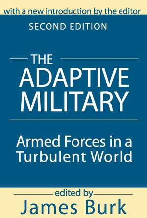 The Adaptive Military: Armed Forces in a Turbulent World de Arthur Asa Berger