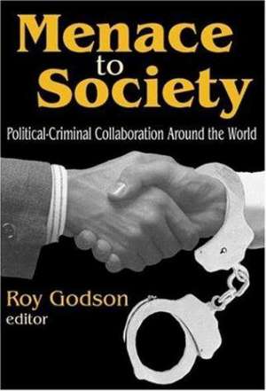 Menace to Society: Political-criminal Collaboration Around the World de Roy Godson