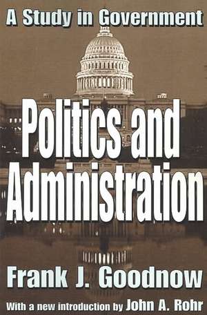 Politics and Administration: A Study in Government de Frank J. Goodnow