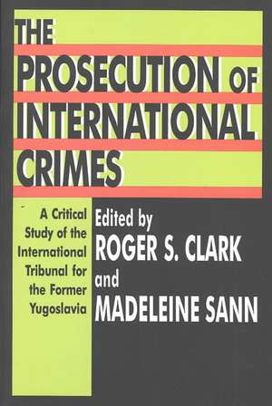 The Prosecution of International Crimes: A Critical Study of the International Tribunal for the Former Yugoslavia de Madeleine Sann