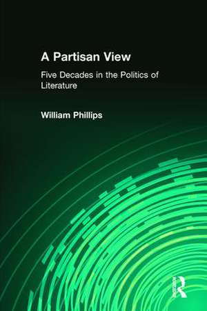 A Partisan View: Five Decades in the Politics of Literature de William Phillips