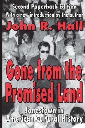 Gone from the Promised Land: Jonestown in American Cultural History de John R. Hall