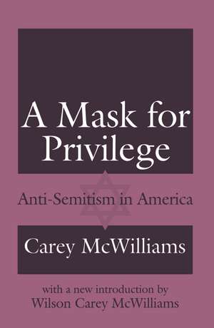 A Mask for Privilege: Anti-semitism in America de Carey McWilliams