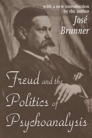 Freud and the Politics of Psychoanalysis de Jose Brunner