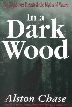 In a Dark Wood: A Critical History of the Fight Over Forests de Alston Chase