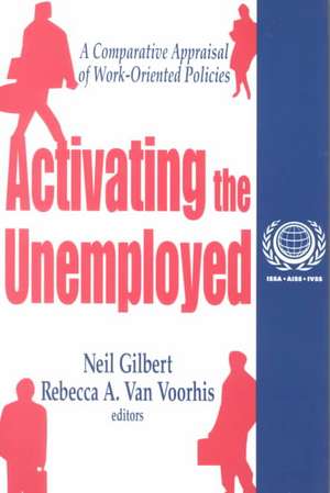 Activating the Unemployed: A Comparative Appraisal of Work-Oriented Policies de Neil Gilbert