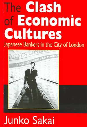 The Clash of Economic Cultures: Japanese Bankers in the City of London de Junko Sakai