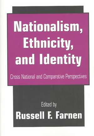 Nationalism, Ethnicity, and Identity: Cross National and Comparative Perspectives de Russell F. Farnen