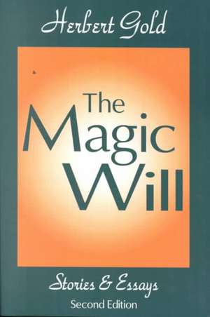 The Magic Will: Stories and Essays de Herbert Gold