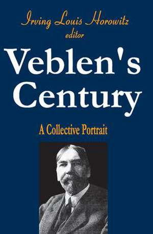 Veblen's Century: A Collective Portrait de Irving Horowitz