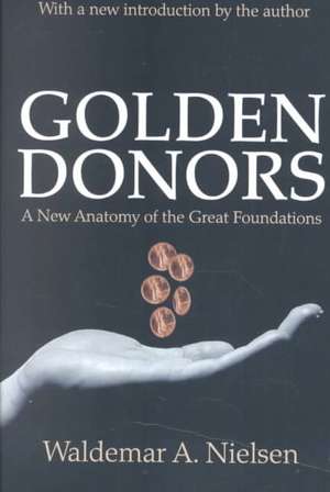 Golden Donors: A New Anatomy of the Great Foundations de Waldemar A. Nielsen