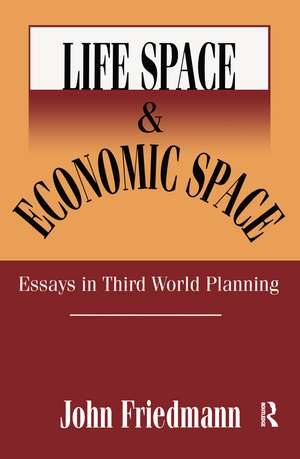 Life Space and Economic Space: Third World Planning in Perspective de John Friedmann