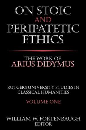 On Stoic and Peripatetic Ethics: The Work of Arius Didymus de William Fortenbaugh