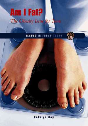 Am I Fat?: The Obesity Issue for Teens de Kathlyn Gay