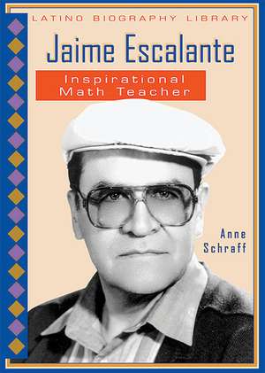 Jaime Escalante: Inspirational Math Teacher de Anne E. Schraff