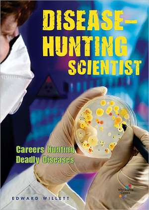 Disease-Hunting Scientist: Careers Hunting Deadly Diseases de Edward Willett