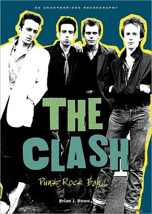 The Clash: Punk Rock Band de Brian J. Bowe