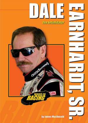 Dale Earnhardt, Sr.: The Intimidator de James MacDonald