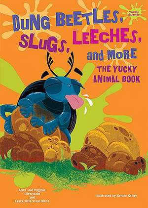 Dung Beetles, Slugs, Leeches, and More: The Yucky Animal Book de Alvin Silverstein