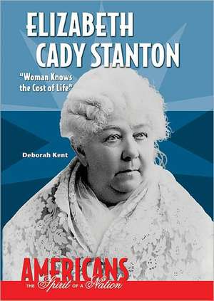 Elizabeth Cady Stanton: Woman Knows the Cost of Life de Deborah Ann Kent