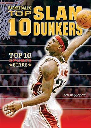 Basketball's Top 10 Slam Dunkers de Ken Rappoport