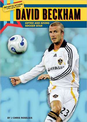 David Beckham: Gifted and Giving Soccer Star de J. Chris Roselius