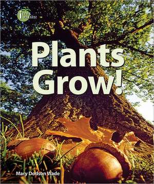 Plants Grow! de Mary Dodson Wade