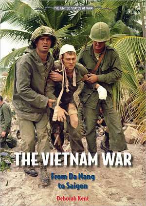 The Vietnam War: From Da Nang to Saigon de Deborah Ann Kent