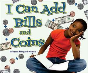 I Can Add Bills and Coins de Rebecca Wingard-Nelson