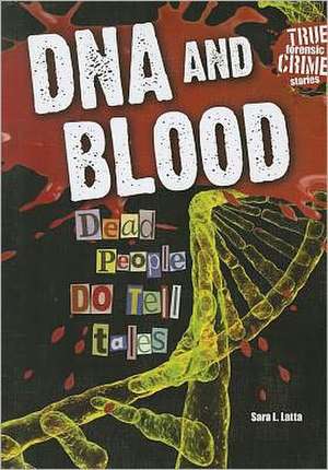 DNA and Blood: Dead People Do Tell Tales de Sara L. Latta