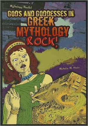 Gods and Goddesses in Greek Mythology Rock! de Michelle M. Houle