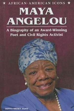 Maya Angelou: A Biography of an Award-Winning Poet and Civil Rights Activist de Donna Brown Agins