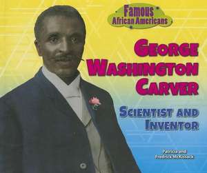 George Washington Carver: Scientist and Inventor de Patricia C. McKissack