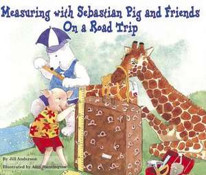 Measuring with Sebastian Pig and Friends on a Road Trip de Jill Anderson