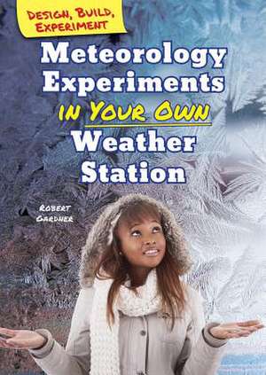 Meteorology Experiments in Your Own Weather Station de Robert Gardner