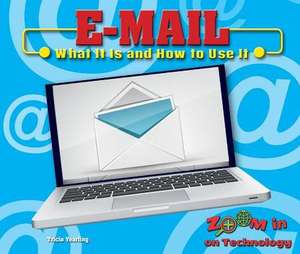 E-mail: What It Is and How to Use It de Tricia Yearling