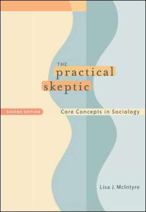 The Practical Skeptic: Core Concepts in Sociology de Lisa J. McIntyre