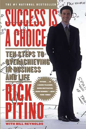 Success Is a Choice: Ten Steps to Overachieving in Business and Life de Rick Pitino