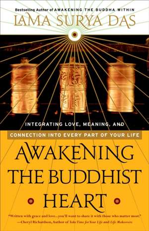 Awakening the Buddhist Heart: Integrating Love, Meaning, and Connection Into Every Part of Your Life de Lama Surya Das