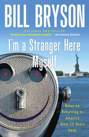 I'm a Stranger Here Myself: Notes on Returning to America After 20 Years Away de Bill Bryson