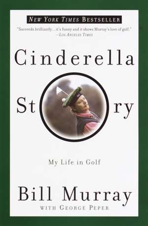 Cinderella Story: My Life in Golf de Bill Murray