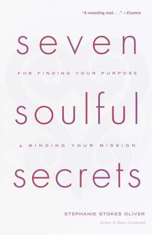 Seven Soulful Secrets: For Finding Your Purpose and Minding Your Mission de Stephanie Stokes Oliver