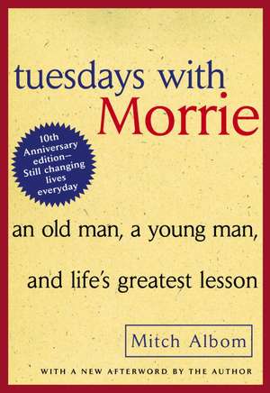 Tuesdays with Morrie: An Old Man, a Young Man, and Life's Greatest Lesson de Mitch Albom