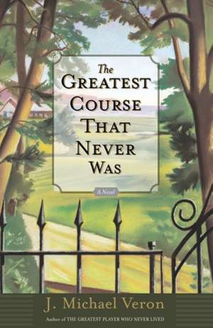 The Greatest Course That Never Was de J. Michael Veron