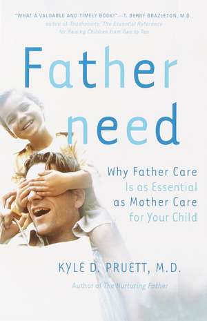 Fatherneed: Why Father Care Is as Essential as Mother Care for Your Child de Kyle D. Pruett