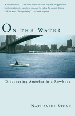 On the Water: Discovering America in a Row Boat de Nathaniel Stone