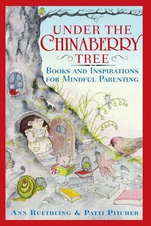 Under the Chinaberry Tree: Books and Inspirations for Mindful Parenting de Ann Reuthling